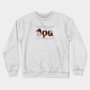 Never ask someone to choose between you and their dog you won't like the answer - Dachshund oil painting word art Crewneck Sweatshirt